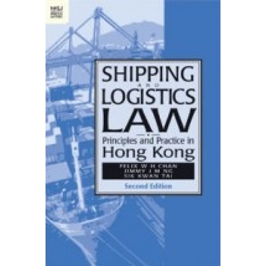 Shipping and Logistics Law: Principles and Practice in Hong Kong 2nd ed